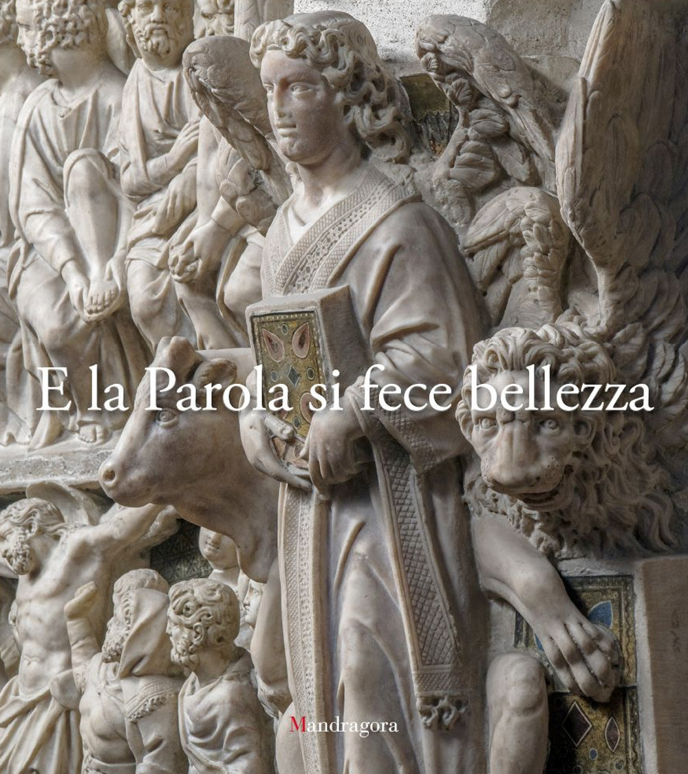E la Parola si fece bellezza. Atti del Convegno internazionale sugli amboni istoriati toscani (Barga, Pisa, Pistoia, Siena, Firenze, 19-20-21-27-28 maggio 2016)