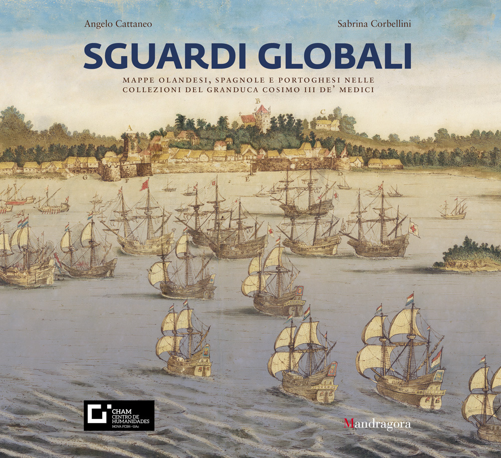 Sguardi globali. Mappe olandesi, spagnole e portoghesi nelle collezioni del granduca Cosimo III de’ Medici. Catalogo della mostra (Firenze, 6 novembre 2019-29 maggio 2020)