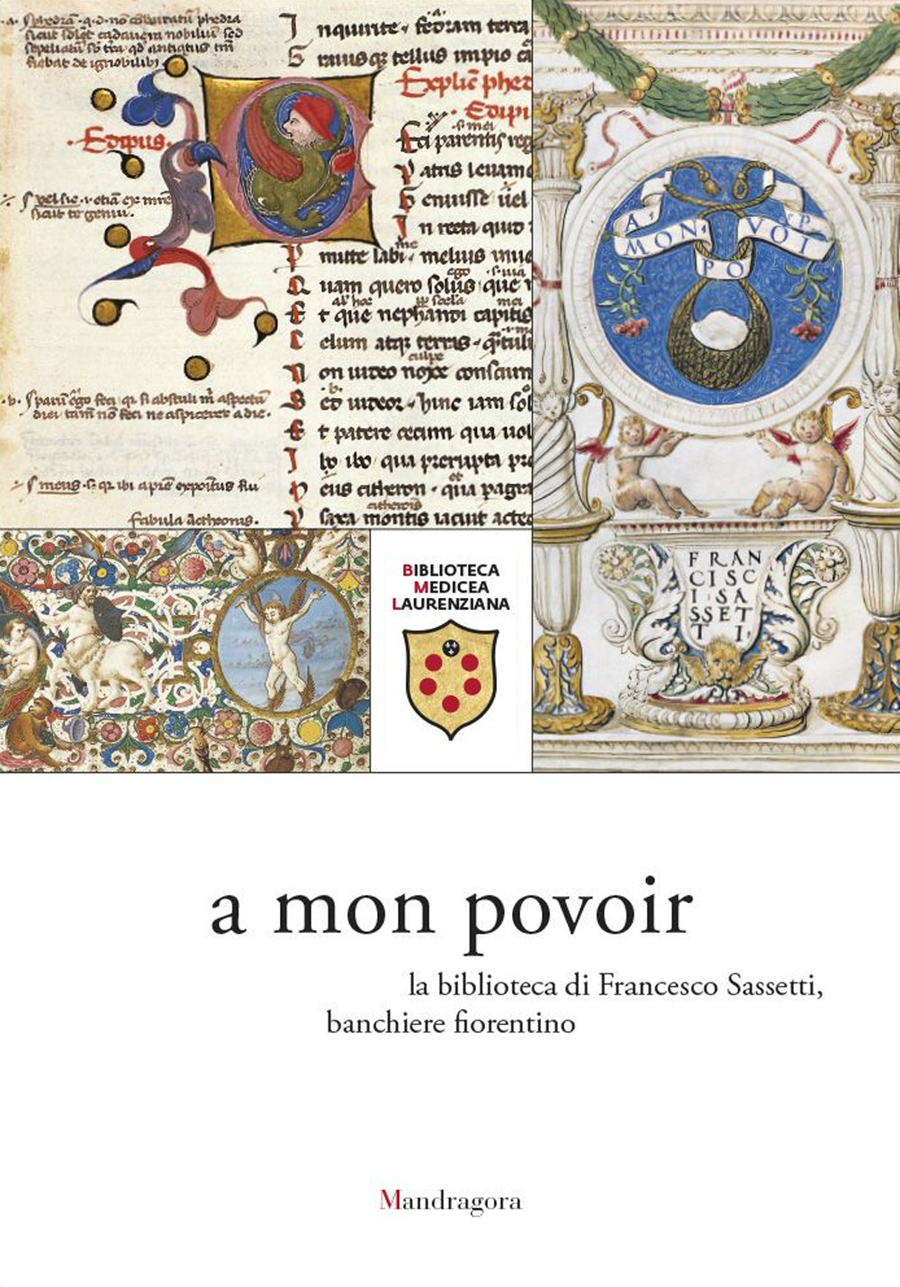 A mon povoir. La biblioteca di Francesco Sassetti, banchiere fiorentino. Catalogo della mostra (Firenze, 21 giugno-6 agosto 2021)