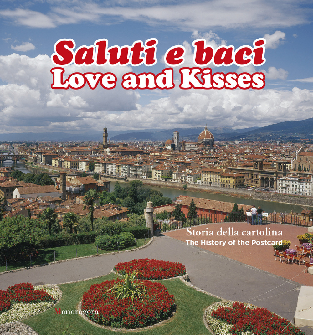 Saluti e baci. Storia della cartolina-Love and kisses. The history of the postcard