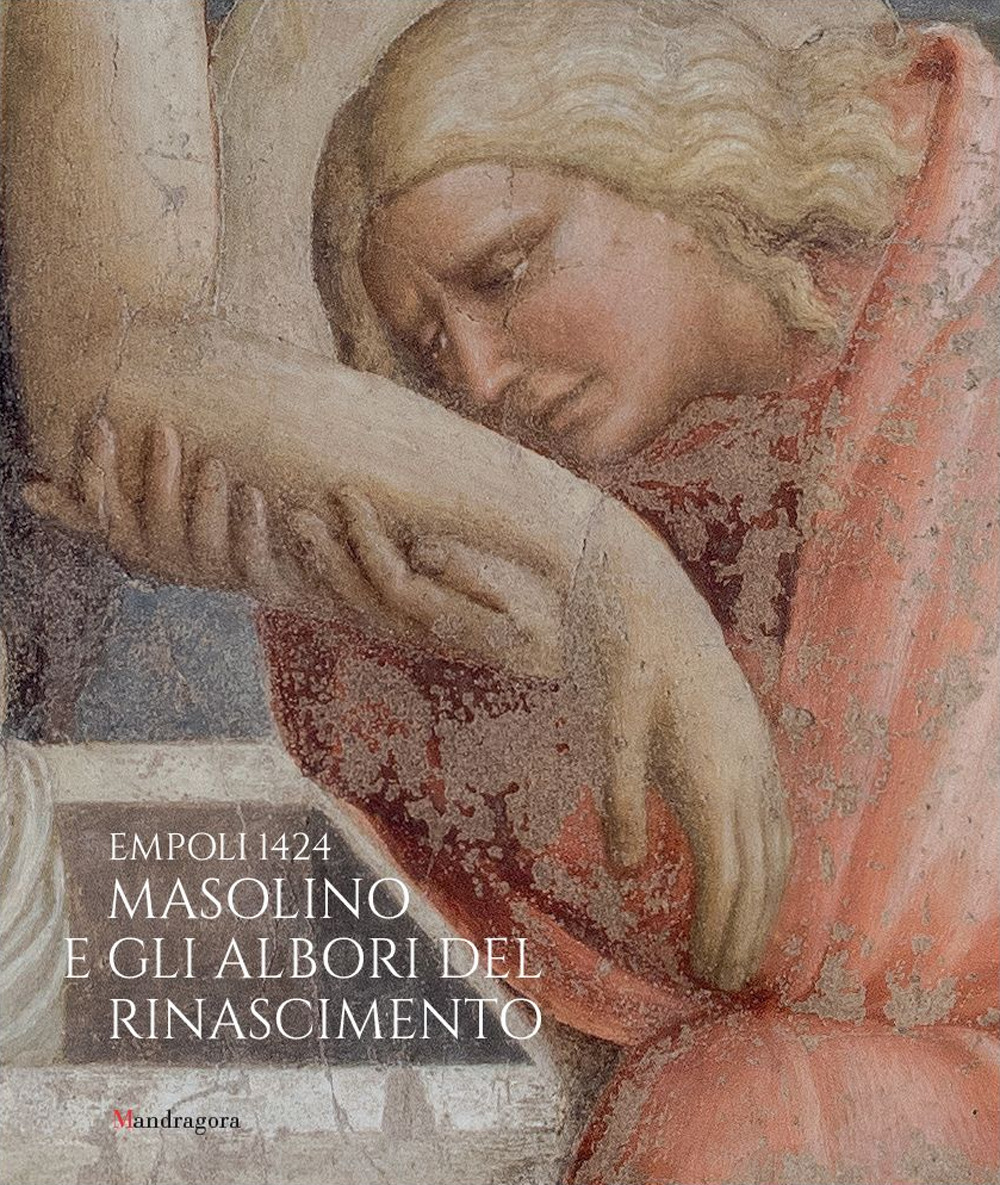 Empoli 1424. Masolino e gli albori del Rinascimento. Catalogo della mostra