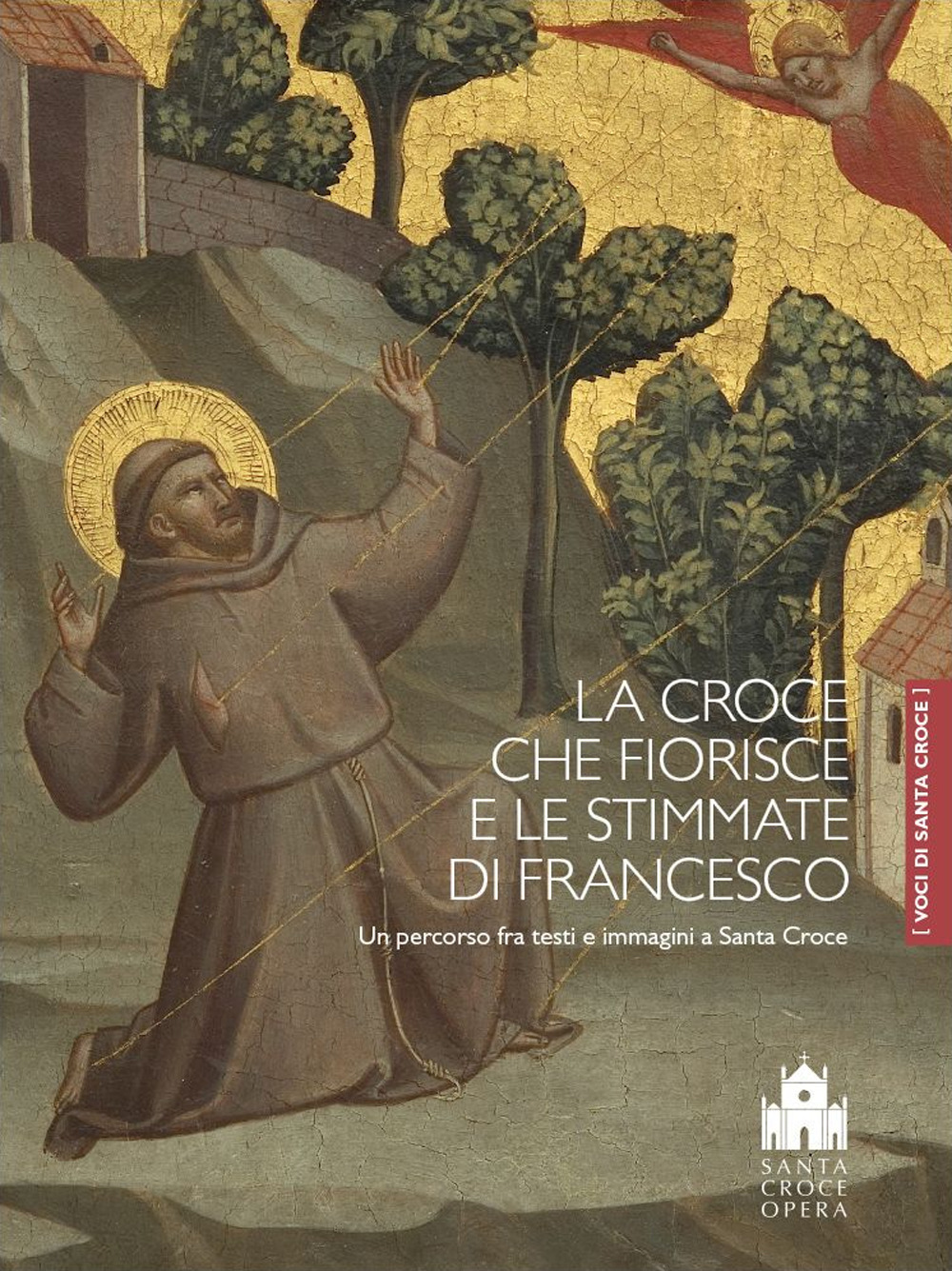 La croce che fiorisce e le stimmate di Francesco. Un percorso fra testi e immagini a Santa Croce
