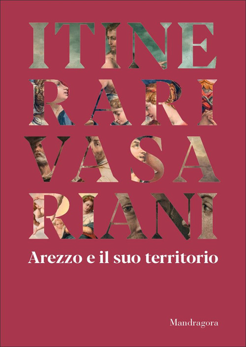 Itinerari vasariani. Arezzo e il suo territorio