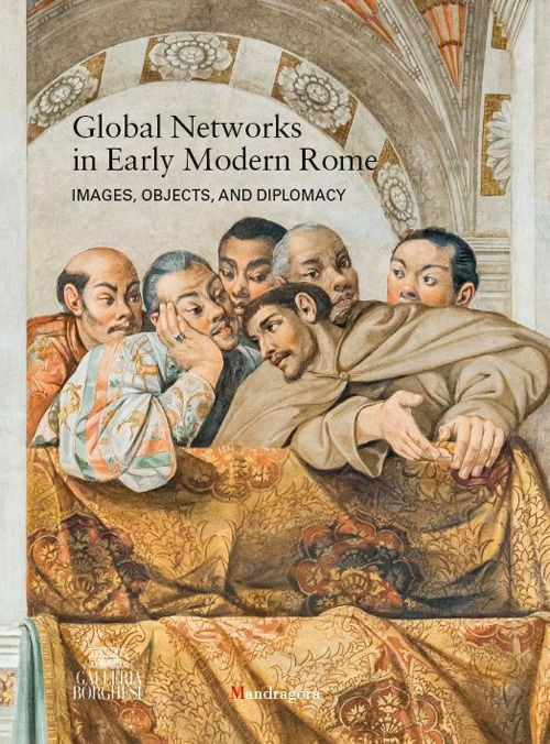 Global networks in early modern Rome. Images, objects, and diplomacy