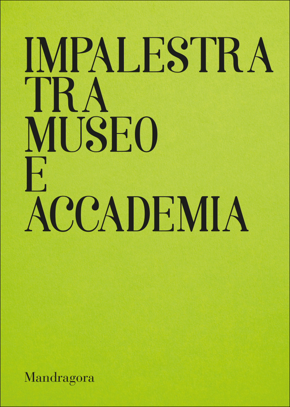 Impalestra tra Museo e Accademia. Catalogo della mostra (Firenze, 22 gennaio-5 febbraio 2025). Ediz. italiana e inglese