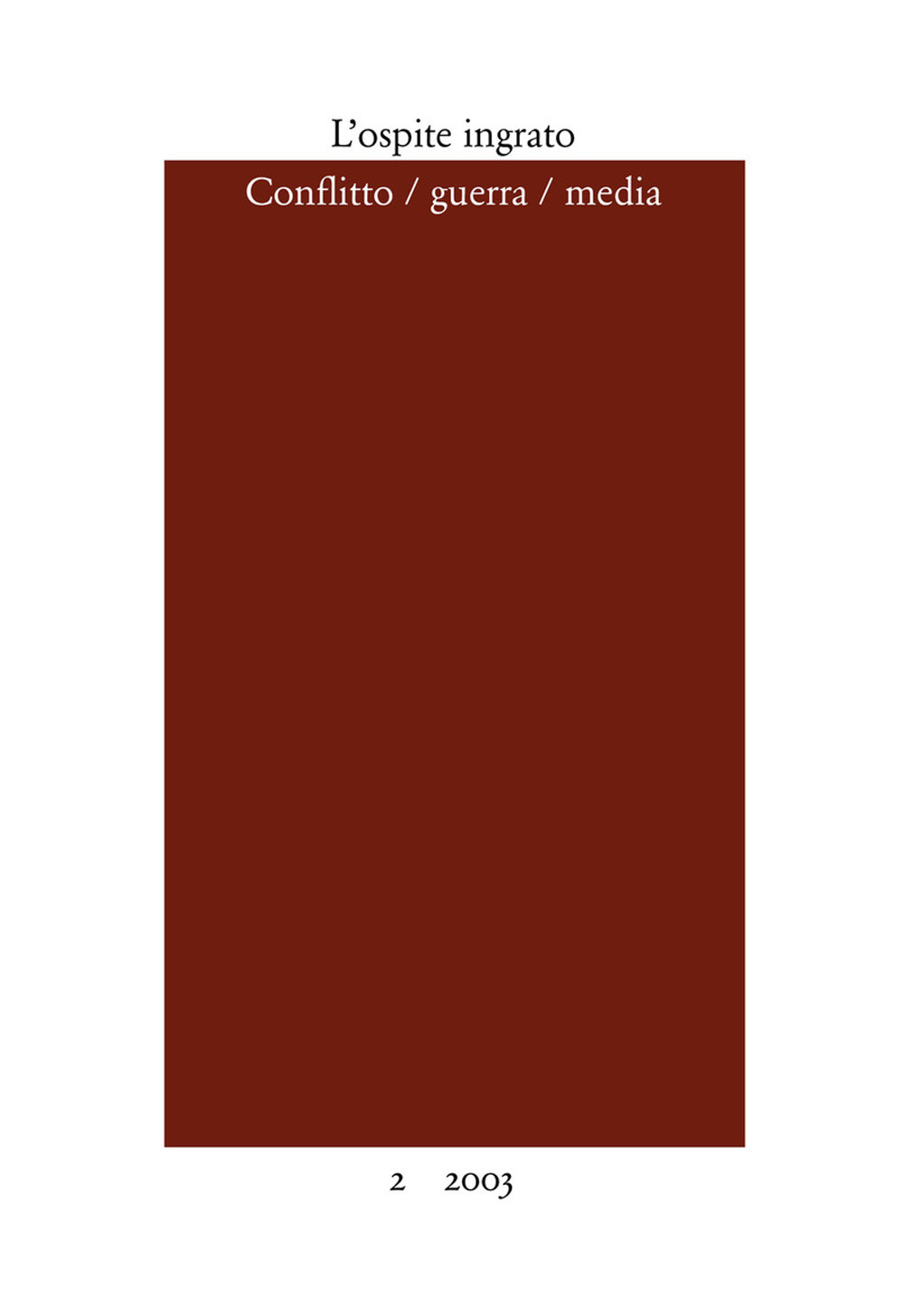 L'ospite ingrato. Annuario del Centro studi Franco Fortini. Vol. 2: Conflitto, guerra, media