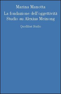 La fondazione dell'oggettività. Studio su Alexius Meinong