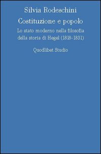Costituzione e popolo. Lo stato moderno nella filosofia della storia di Hegel (1818-1831)