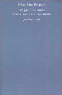 Per più farvi amici. Di alcuni motivi in Georges Bataille