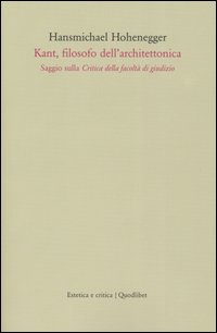 Kant, filosofo dell'architettonica. Saggio sulla critica della facoltà di giudizio