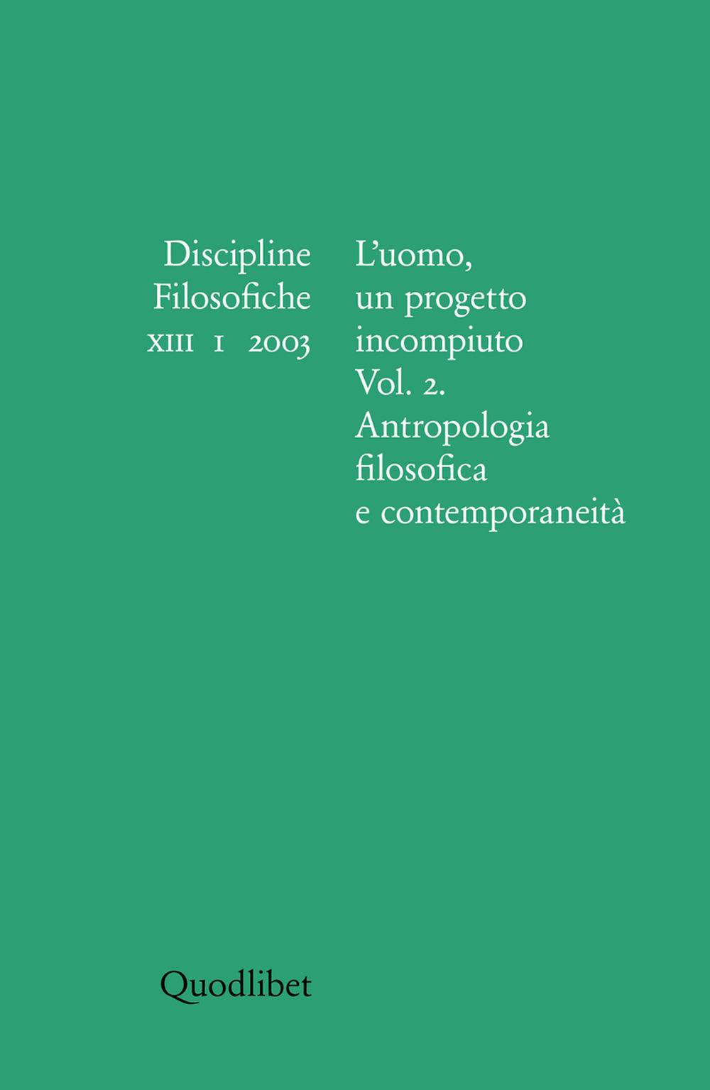 Discipline filosofiche. Vol. 1: L'uomo, un progetto incompiuto. Antropologia filosofica e contemporaneità