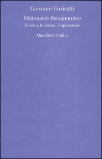 Dizionario fisiognomico. Il volto, le forme, l'espressione