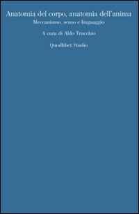 Anatomia del corpo, anatomia dell'anima. Meccanismo, senso, linguaggio