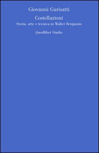 Costellazioni. Storia, arte e tecnica in Walter Benjamin