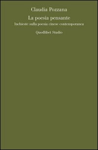 La poesia pensante. Inchieste sulla poesia cinese contemporanea