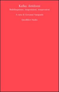 Kafka. Ibridismi, multilinguismo, trasposizioni, trasgressioni