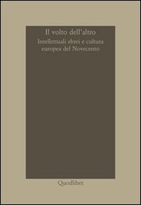 Il volto dell'altro. Intellettuali ebrei e cultura europea del Novecento