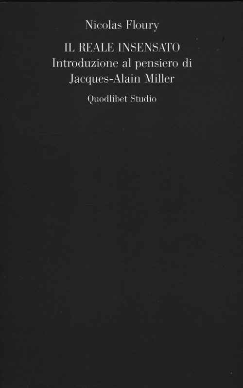 Il reale insensato. Introduzione al pensiero di Jacques-Alain Miller