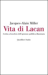 Vita di Lacan. Scritta a beneficio dell'opinione pubblica illuminata