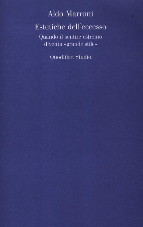 Estetiche dell'eccesso. Quando il sentire estremo diventa «grande stile»