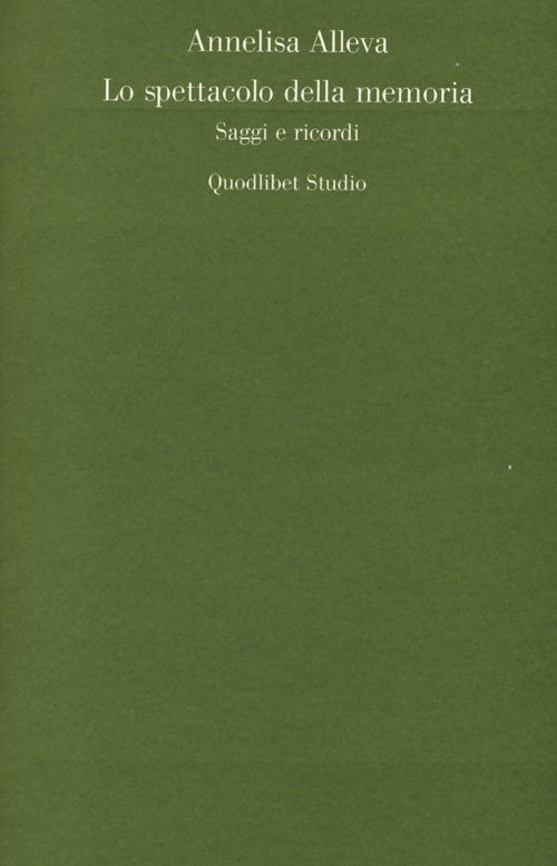 Lo spettacolo della memoria. Saggi e ricordi