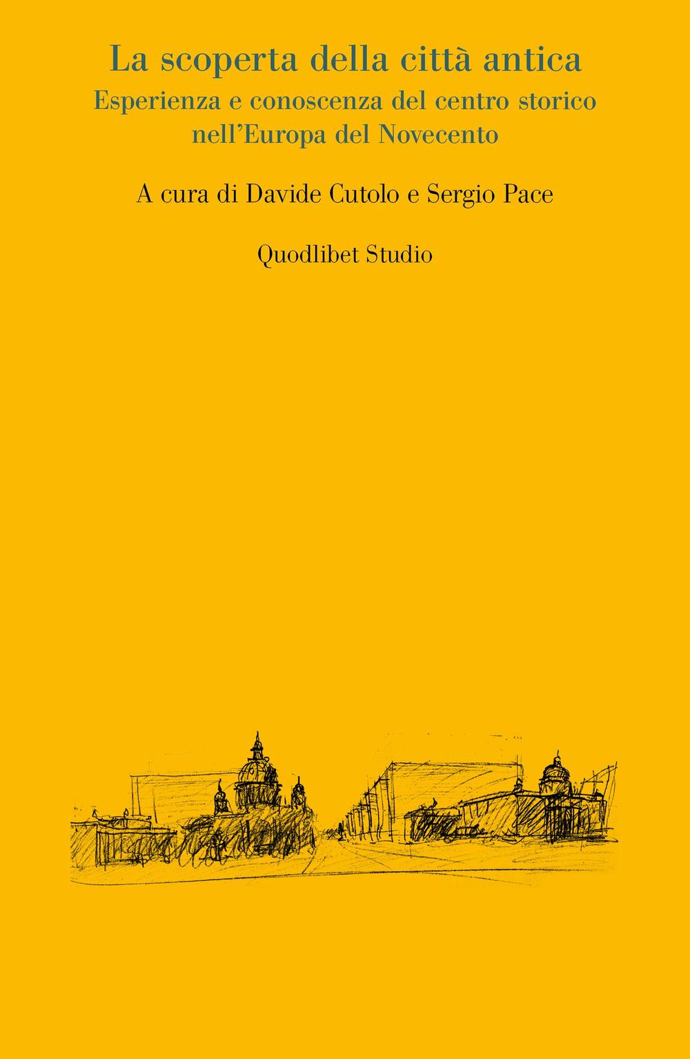 La scoperta della città antica. Esperienza e conoscenza del centro storico nell'Europa del Novecento