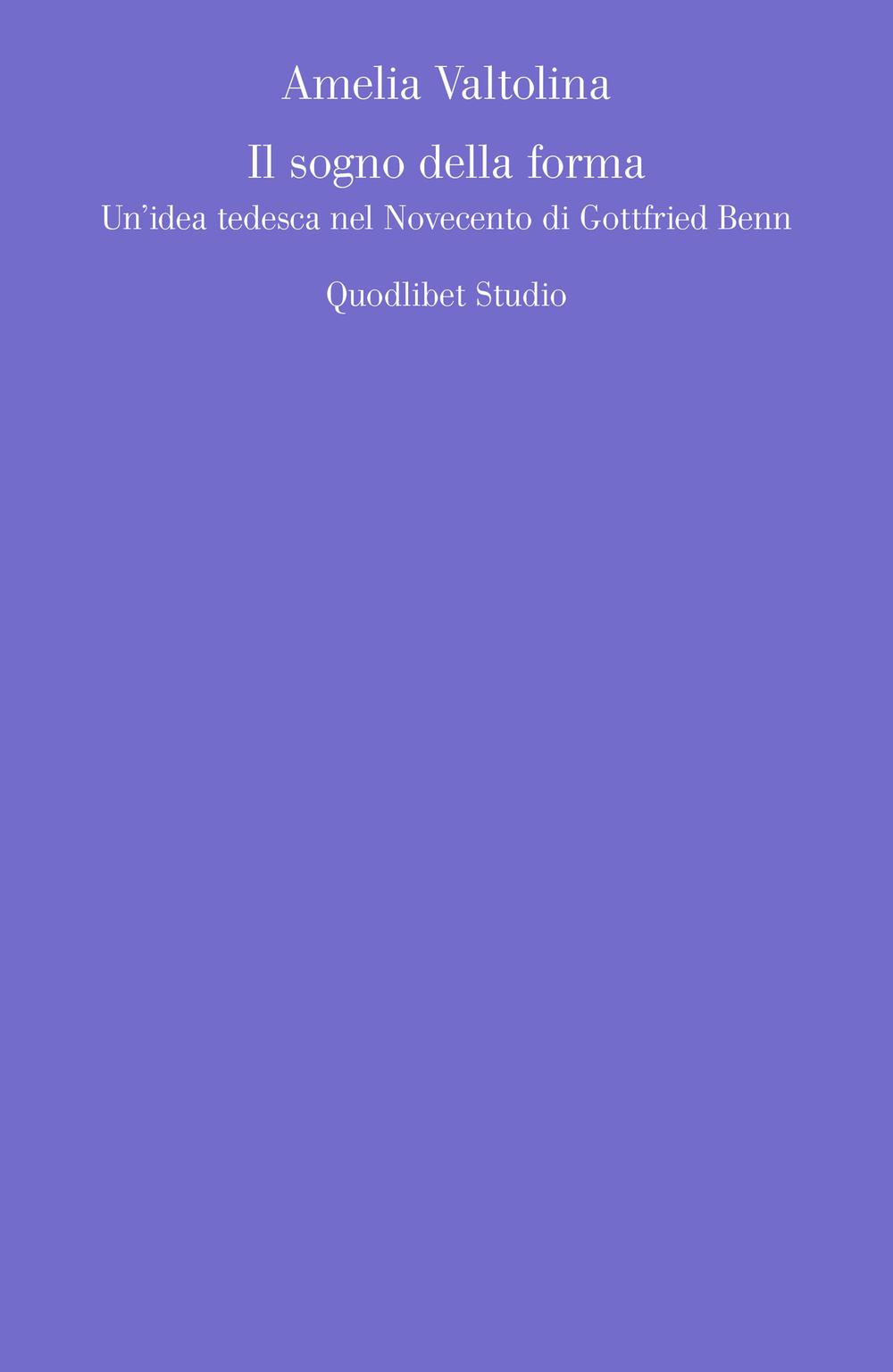Il sogno della forma. Un'idea tedesca nel Novecento di Gottfried Benn