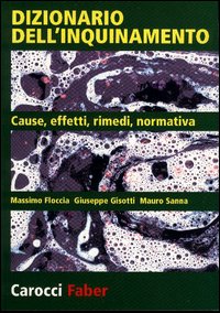 Dizionario dell'inquinamento. Cause, effetti, rimedi, normativa