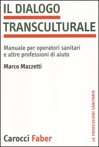 Il dialogo transculturale. Manuale per operatori sanitari e altre professioni di aiuto