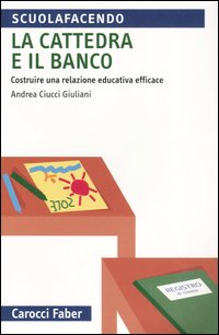 La cattedra e il banco. Costruire una relazione educativa efficace