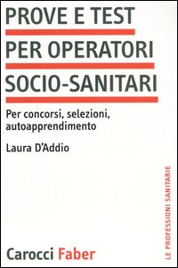 Prove e test per operatori socio-sanitari. Per concorsi, selezioni, autoapprendimento