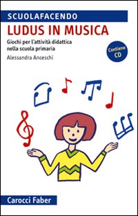 «Ludus» in musica. Giochi per l'attività didattica nella scuola primaria