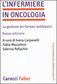 L'infermiere in oncologia. La gestione dei farmaci antiblastici