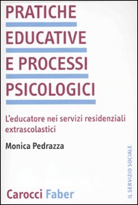 Pratiche educative e processi psicologici. L'educatore nei servizi residenziali extrascolastici