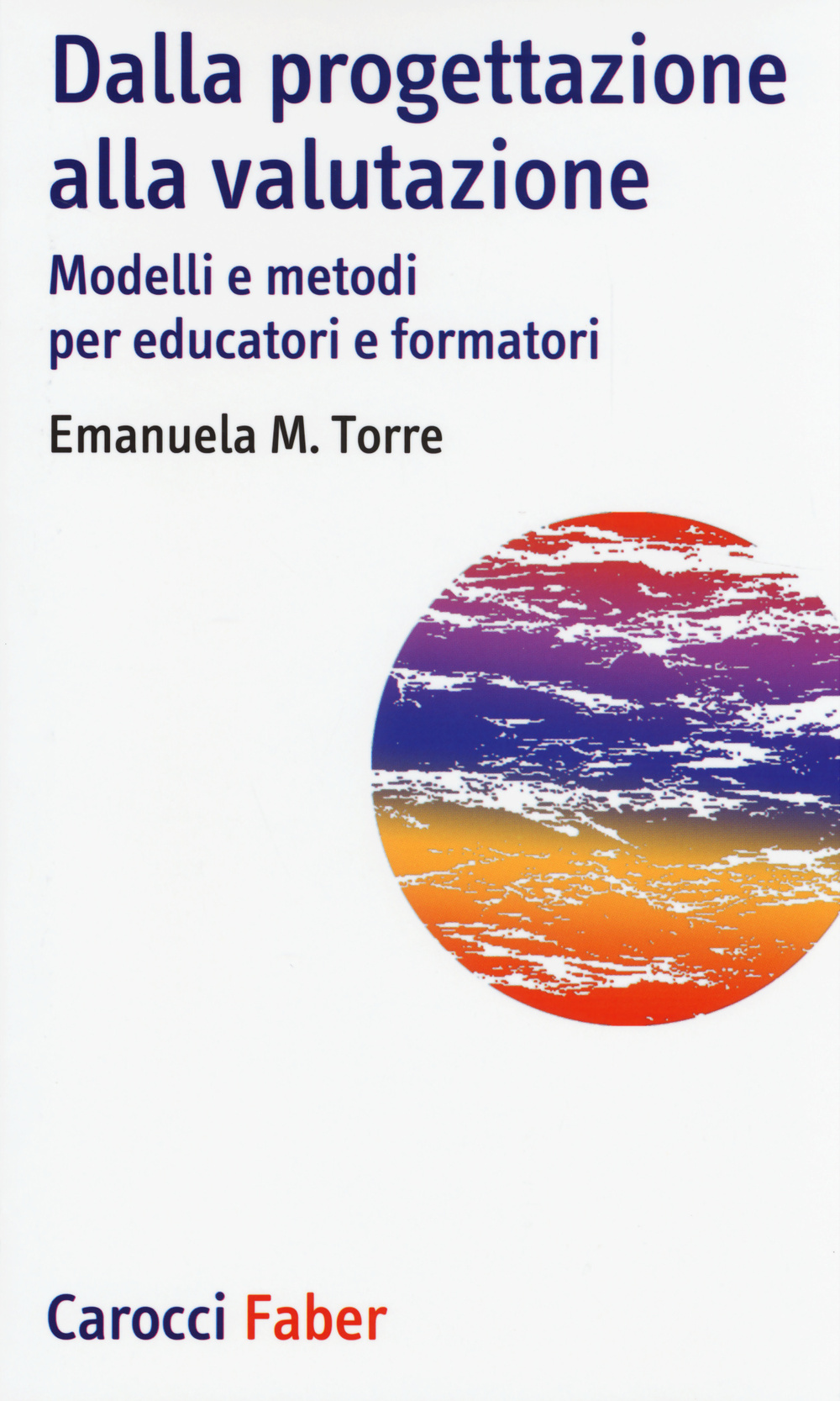 Dalla progettazione alla valutazione. Modelli e metodi per educatori e formatori