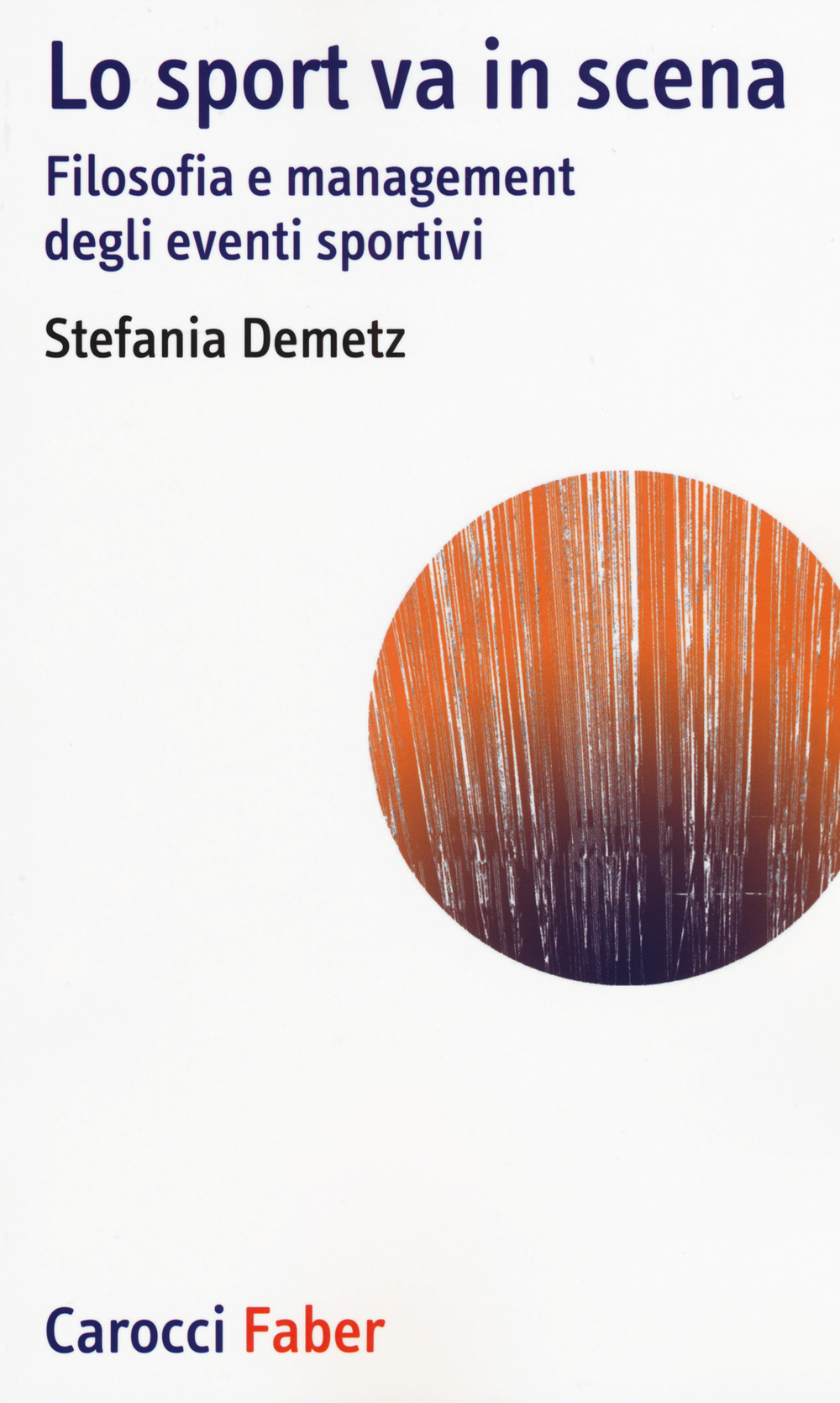 Lo sport va in scena. Filosofia e management degli eventi sportivi