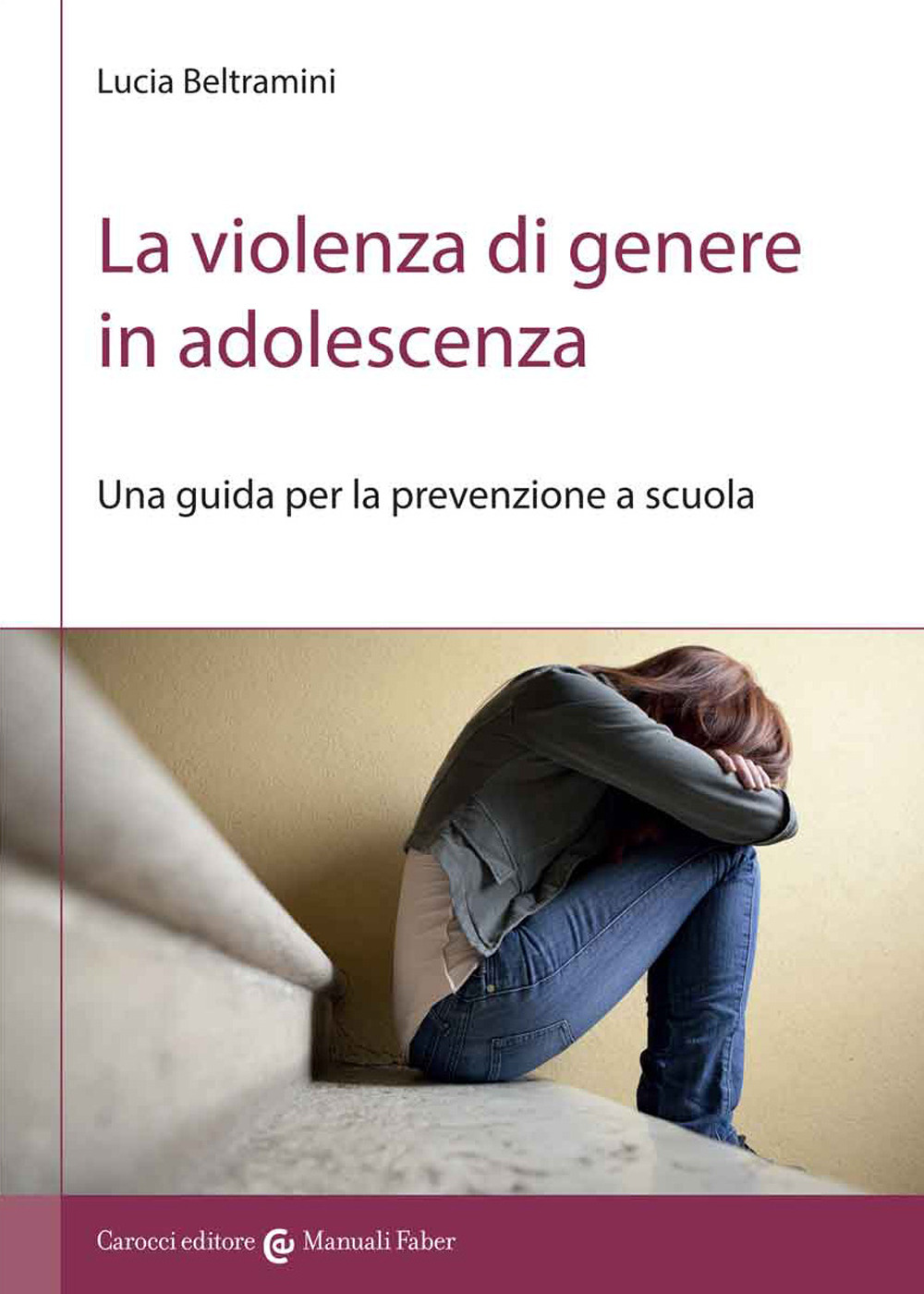 La violenza di genere in adolescenza. Una guida per la prevenzione a scuola