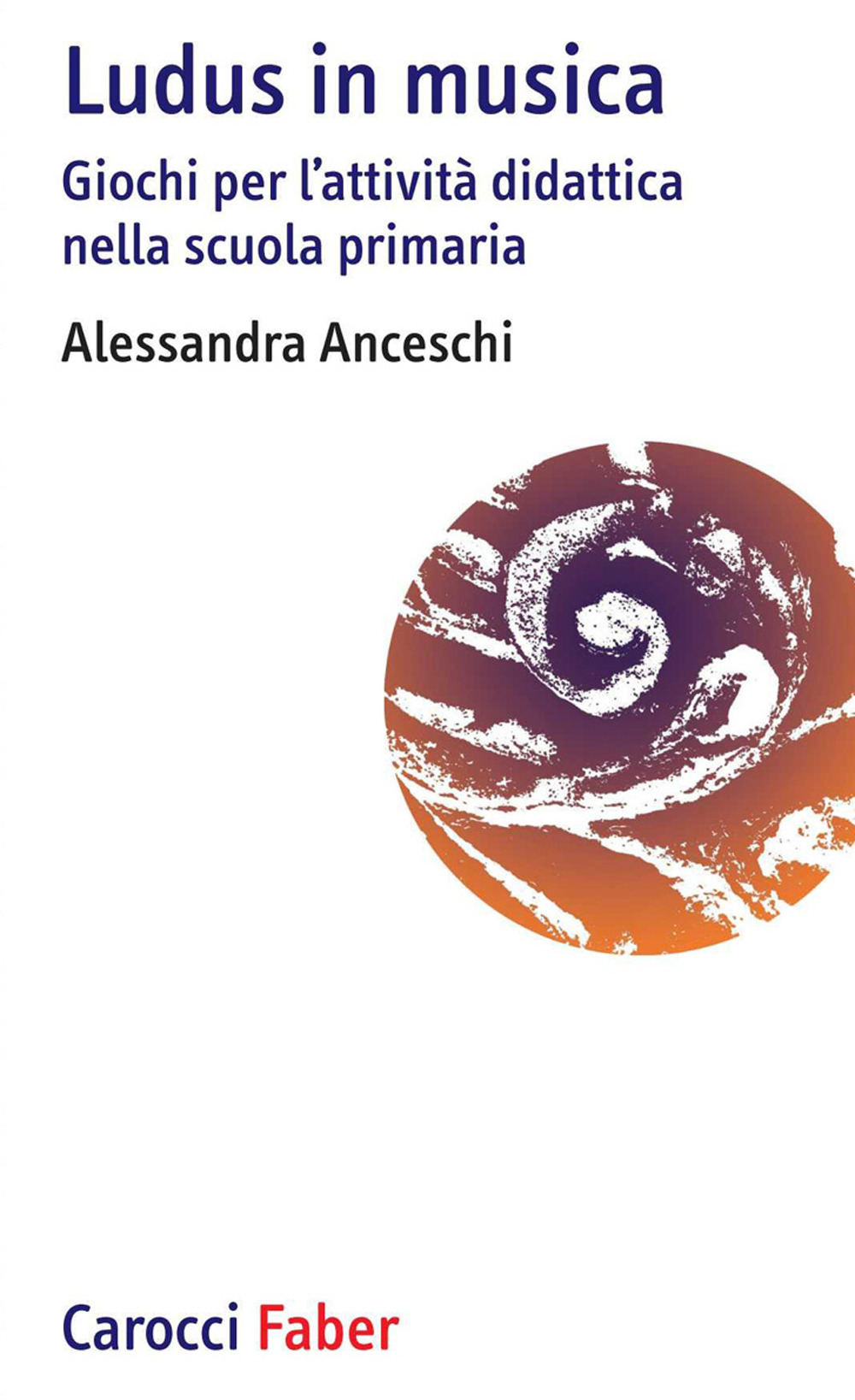 «Ludus» in musica. Giochi per l'attività didattica nella scuola primaria