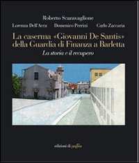 La caserma «Giovanni De Santis» della guardia di finanza a Barletta. La storia e il recupero