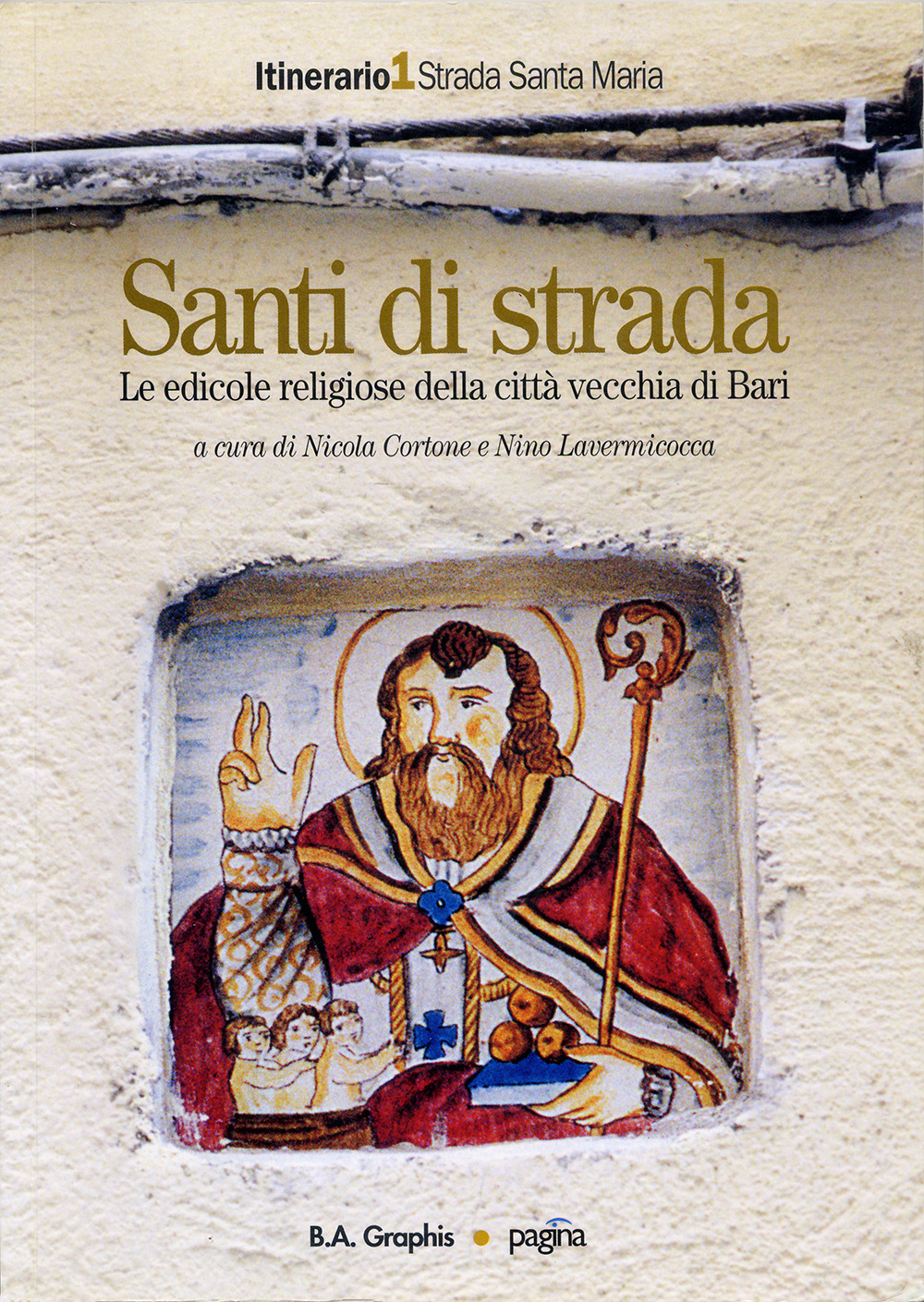 Santi di strada. Le edicole religiose della città vecchia di Bari. Vol. 1: Strada Santa Maria