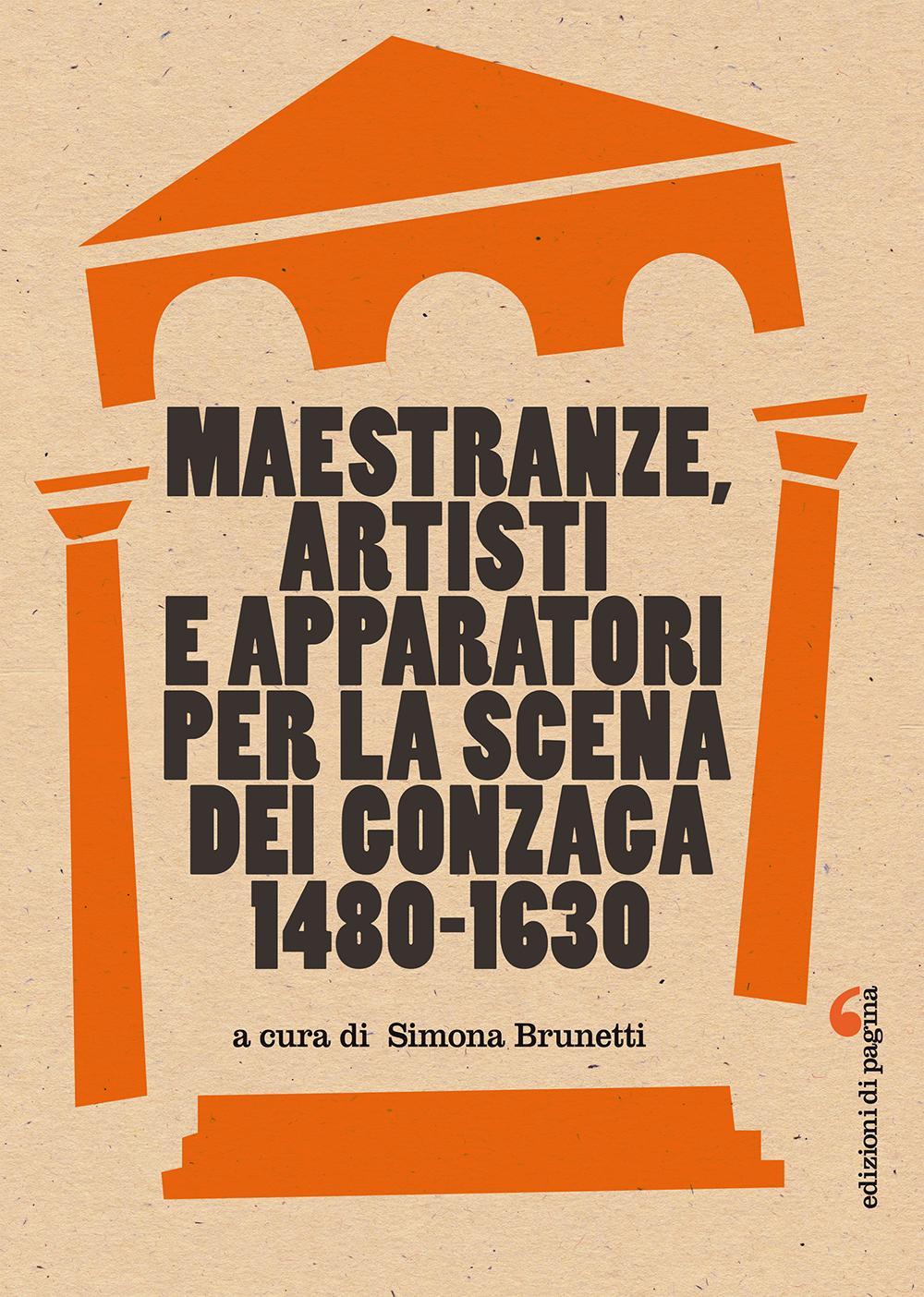 Maestranze, artisti e apparatori per la scena dei Gonzaga 1480-1630