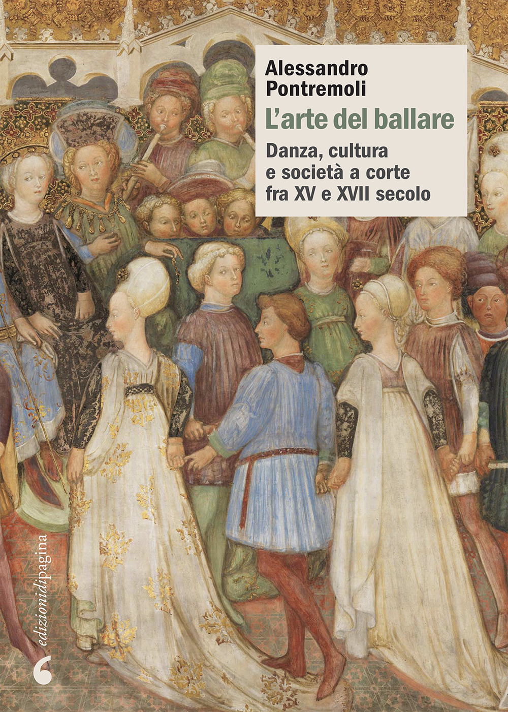 L'arte del ballare. Danza, cultura e società a corte fra XV e XVII secolo