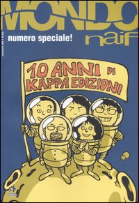 Mondo naif. Dieci anni di Kappa edizioni. Vol. 28