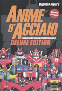 Anime d'acciaio. Guida al collezionismo di robot giapponesi
