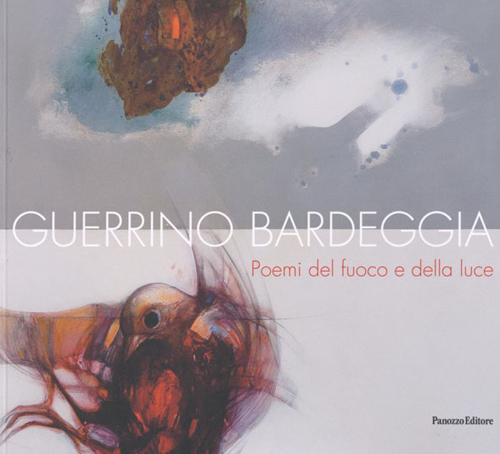 Guerrino Bardeggia. Poemi del fuoco e della luce
