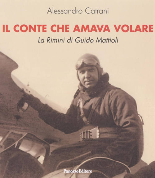 Il conte che amava volare. La Rimini di Guido Mattioli