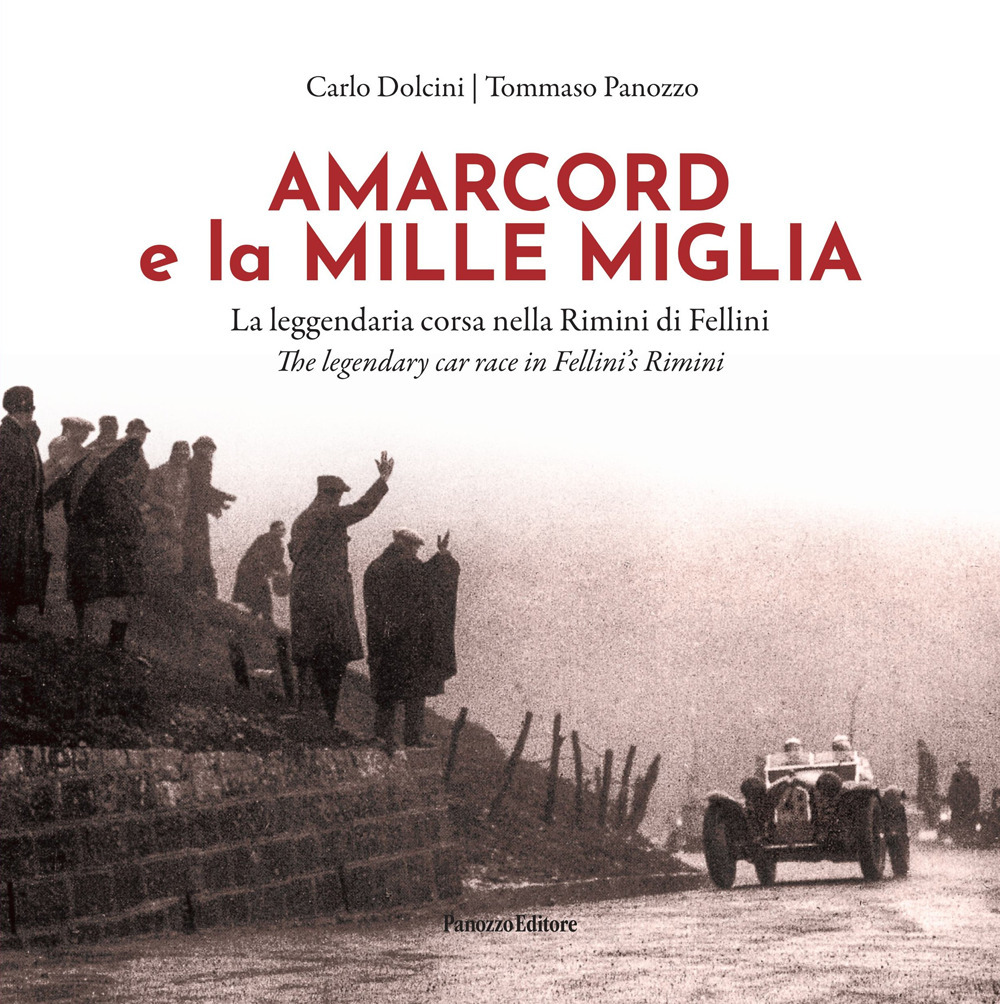 Amarcord e la Mille Miglia. La leggendaria corsa nella Rimini di Fellini-Amarcord and the Mille Miglia. The legendary car race in Fellini's Rimini