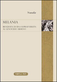 Melania. Biografia di una sopravvissuta al genocidio degli armeni