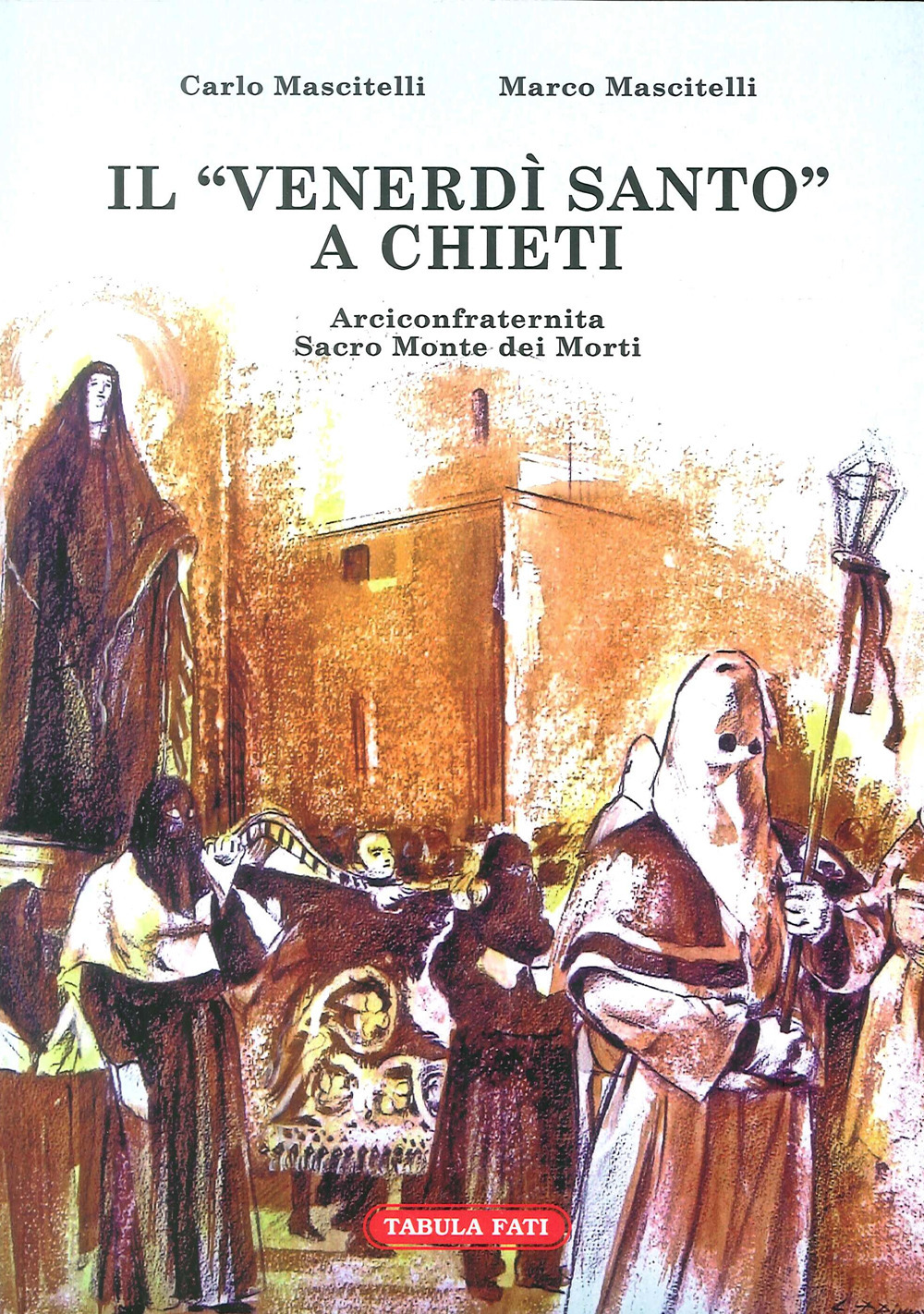 Il Venerdi Santo a Chieti. Arciconfraternita Sacro Monte dei Morti