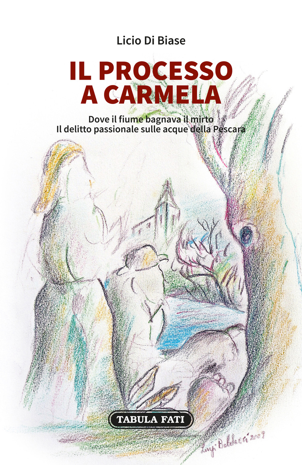 Il processo a Carmela. Dove il fiume bagnava il mirto. Il delitto passionale sulle acque della Pescara